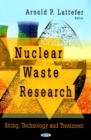 Nuclear Waste Research : Siting, Technology & Treatment - Book