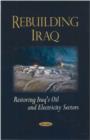 Rebuilding Iraq : Restoring Iraq's Oil & Electricity Sectors - Book