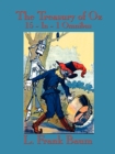 The Treasury of Oz : The Wonderful Wizard of Oz, the Marvelous Land of Oz, Ozma of Oz, Dorothy and the Wizard in Oz, the Road to Oz, the Em - Book