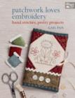 Patchwork Loves Embroidery : Hand Stitches, Pretty Projects - Book