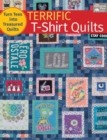 Terrific T-Shirt Quilts : Turn Tees into Treasured Quilts - Book
