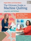 The Ultimate Guide to Machine Quilting : Long-Arm and Sit-Down - Learn When, Where, Why, and How to Finish Your Quilts - Book