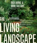 The Living Landscape : Designing for Beauty and Biodiversity in the Home Garden - Book