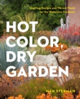 Hot Color, Dry Garden : Inspiring Designs and Vibrant Plants for the Waterwise Gardener - Book