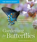 Gardening for Butterflies : How You Can Attract and Protect Beautiful, Beneficial Insects - Book