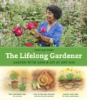 The Lifelong Gardener : Garden with Ease and Joy at Any Age - Book