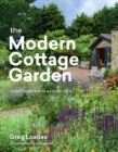 The Modern Cottage Garden : A Fresh Approach to a Classic Style - Book