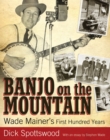 Banjo on the Mountain : Wade Mainer's First Hundred Years - eBook