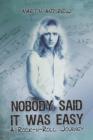 Nobody Said It Was Easy : A Rock-N-Roll Journey - Book