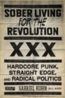 Sober Living for the Revolution : Hardcore Punk, Straight Edge, andRadical Politics - eBook
