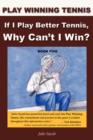 If I Play Better Tennis, Why Can't I Win? - Book