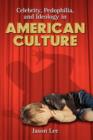 Celebrity, Pedophilia, and Ideology in American Culture - Book