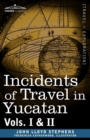 Incidents of Travel in Yucatan, Vols. I and II - Book