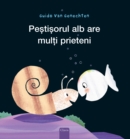 Pestisorul alb are multi prieteni (Little White Fish Has Many Friends, Romanian) - Book