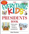 The Everything Kids' Presidents Book : Puzzles, Games and Trivia - for Hours of Presidential Fun - eBook