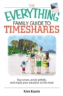 The Everything Family Guide To Timeshares : Buy Smart, Avoid Pitfalls, And Enjoy Your Vacations to the Max! - eBook