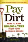 Pay Dirt : How To Make $10,000 a Year From Your Backyard Garden - Book