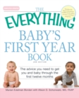 The "Everything" Baby's First Year Book : The Advice You Need to Get You and Baby Through the First Twelve Months - Book