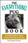 The Everything Pug Book : A Complete Guide To Raising, Training, And Caring For Your Pug - eBook