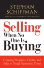 Selling When No One is Buying : Growing Prospects, Clients, and Sales in Tough Economic Times - Book