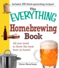 The Everything Homebrewing Book : All you need to brew the best beer at home! - eBook