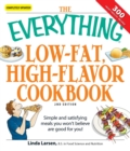 The Everything Low-Fat, High-Flavor Cookbook : Simple and satisfying meals you won't believe are good for you! - eBook