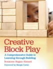 Creative Block Play : A Comprehensive Guide to Learning through Building - eBook