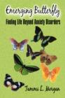 Emerging Butterfly : Finding Life Beyond Anxiety Disorders - Book