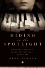 Hiding in the Spotlight : A Musical Prodigy's Story of Survival: 1941-1946 - Book