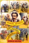Magic Words : The Tale of a Jewish Boy-interpreter, the World's Most Estimable Magician, a Murderous Harlot, and America's Greatest Indian Chief - Book