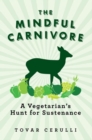 The Mindful Carnivore : A Vegetarian's Hunt for Sustenance - Book