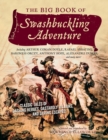 The Big Book of Swashbuckling Adventure : Classic Tales of Dashing Heroes, Dastardly Villains, and Daring Escapes - Book