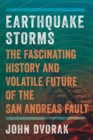 Earthquake Storms : The Fascinating History and Volatile Future of the San Andreas Fault - Book