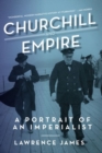 Churchill and Empire - A Portrait of an Imperialist - Book