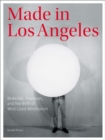Made in Los Angeles - Materials, Processes, and the Birth of West Coast Minimalism - Book