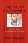 Stop, Just Stop Making Excuses : They Don't Work, and No One Believes Them Anyway - Book
