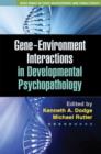 Gene-Environment Interactions in Developmental Psychopathology - Book