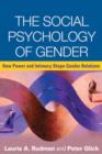 The Social Psychology of Gender : How Power and Intimacy Shape Gender Relations - Book