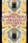 Black Beetles in Amber by Ambrose Bierce, Fiction, Fantasy, Classics - Book