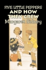 Five Little Peppers and How They Grew by Margaret Sidney, Fiction, Family, Action & Adventure - Book