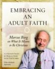 Embracing an Adult Faith Participant's Workbook : Marcus Borg on What it Means to Be Christian - A 5-Session Study - Book