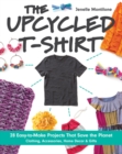 The Upcycled T-Shirt : 28 Easy-to-Make Projects That Save the Planet *  Clothing, Accessories, Home Decor & Gifts - Book