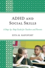 ADHD and Social Skills : A Step-by-Step Guide for Teachers and Parents - Book