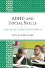 ADHD and Social Skills : A Step-by-Step Guide for Teachers and Parents - eBook