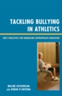 Tackling Bullying in Athletics : Best Practices for Modeling Appropriate Behavior - Book