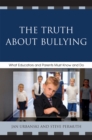 The Truth About Bullying : What Educators and Parents Must Know and Do - Book