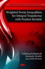 Weighted Norm Inequalities for Integral Transforms with Product Kernals - Book