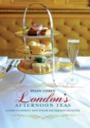 London's Afternoon Teas : A Guide to the Best of London's Exquisite Tea Venues, Including Recipes - eBook