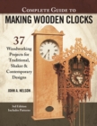 Complete Guide to Making Wooden Clocks, 3rd Edition : 37 Woodworking Projects for Traditional, Shaker  & Contemporary Designs - eBook