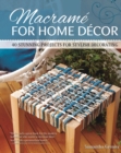 Macrame for Home Decor : 40 Stunning Projects for Stylish Decorating - eBook